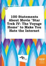 100 Statements about Movie Star Trek IV: The Voyage Home to Make You Hate the Internet