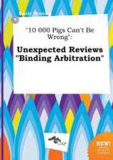 10 000 Pigs Can't Be Wrong: Unexpected Reviews Binding Arbitration