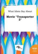 What Idiots Say about Movie Transporter 3