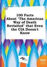 100 Facts about the American Way of Death Revisited That Even the CIA Doesn't Know