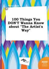 100 Things You Don't Wanna Know about the Artist's Way