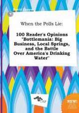 When the Polls Lie: 100 Reader's Opinions Bottlemania: Big Business, Local Springs, and the Battle Over America's Drinking Water