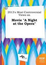 2013's Most Controversial Views on Movie a Night at the Opera