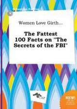 Women Love Girth... the Fattest 100 Facts on the Secrets of the FBI