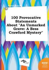 100 Provocative Statements about an Unmarked Grave: A Bess Crawford Mystery