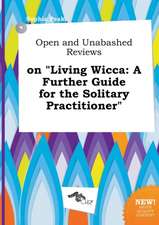 Open and Unabashed Reviews on Living Wicca: A Further Guide for the Solitary Practitioner