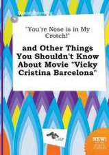 You're Nose Is in My Crotch! and Other Things You Shouldn't Know about Movie Vicky Cristina Barcelona