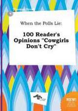 When the Polls Lie: 100 Reader's Opinions Cowgirls Don't Cry