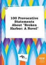 100 Provocative Statements about Broken Harbor