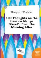 Hangover Wisdom, 100 Thoughts on La Casa En Mango Street, from the Morning After