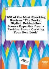 100 of the Most Shocking Reviews the Pocket Stylist: Behind-The-Scenes Expertise from a Fashion Pro on Creating Your Own Look