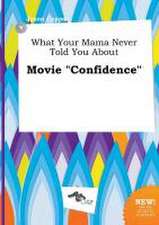 What Your Mama Never Told You about Movie Confidence