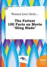 Women Love Girth... the Fattest 100 Facts on Movie Sling Blade