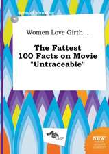 Women Love Girth... the Fattest 100 Facts on Movie Untraceable