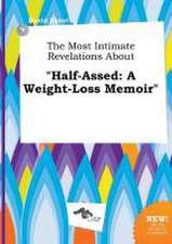 The Most Intimate Revelations about Half-Assed: A Weight-Loss Memoir