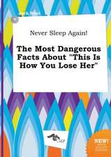 Never Sleep Again! the Most Dangerous Facts about This Is How You Lose Her