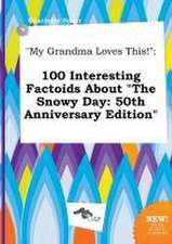 My Grandma Loves This!: 100 Interesting Factoids about the Snowy Day: 50th Anniversary Edition