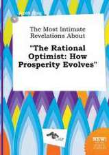 The Most Intimate Revelations about the Rational Optimist: How Prosperity Evolves