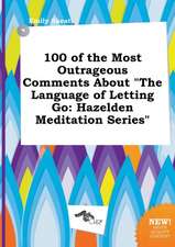 100 of the Most Outrageous Comments about the Language of Letting Go: Hazelden Meditation Series