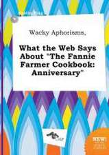 Wacky Aphorisms, What the Web Says about the Fannie Farmer Cookbook: Anniversary