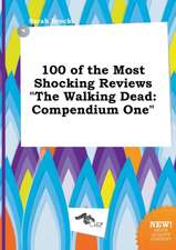 100 of the Most Shocking Reviews the Walking Dead: Compendium One