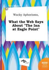 Wacky Aphorisms, What the Web Says about the Inn at Eagle Point