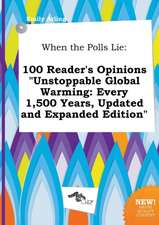 When the Polls Lie: 100 Reader's Opinions Unstoppable Global Warming: Every 1,500 Years, Updated and Expanded Edition