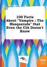 100 Facts about Vampire: The Masquerade That Even the CIA Doesn't Know