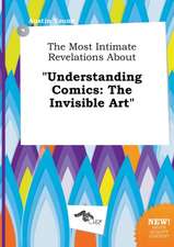 The Most Intimate Revelations about Understanding Comics: The Invisible Art