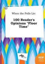 When the Polls Lie: 100 Reader's Opinions Floor Time