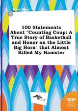 100 Statements about Counting Coup: A True Story of Basketball and Honor on the Little Big Horn That Almost Killed My Hamster