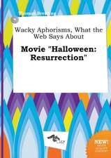 Wacky Aphorisms, What the Web Says about Movie Halloween: Resurrection