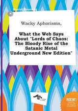 Wacky Aphorisms, What the Web Says about Lords of Chaos: The Bloody Rise of the Satanic Metal Underground New Edition