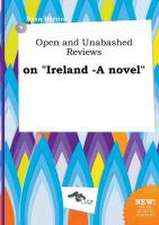 Open and Unabashed Reviews on Ireland -A Novel