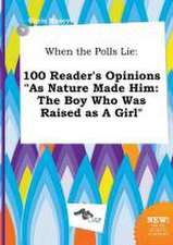 When the Polls Lie: 100 Reader's Opinions as Nature Made Him: The Boy Who Was Raised as a Girl