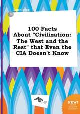 100 Facts about Civilization: The West and the Rest That Even the CIA Doesn't Know