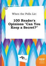 When the Polls Lie: 100 Reader's Opinions Can You Keep a Secret?