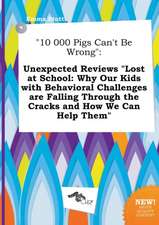 10 000 Pigs Can't Be Wrong: Unexpected Reviews Lost at School: Why Our Kids with Behavioral Challenges Are Falling Through the Cracks and How We