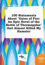 100 Statements about Gates of Fire: An Epic Novel of the Battle of Thermopylae That Almost Killed My Hamster