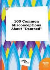 100 Common Misconceptions about Damned