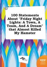 100 Statements about Friday Night Lights: A Town, a Team, and a Dream That Almost Killed My Hamster