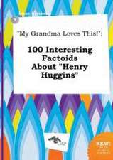 My Grandma Loves This!: 100 Interesting Factoids about Henry Huggins