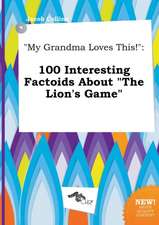 My Grandma Loves This!: 100 Interesting Factoids about the Lion's Game