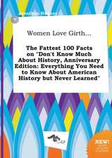 Women Love Girth... the Fattest 100 Facts on Don't Know Much about History, Anniversary Edition: Everything You Need to Know about American History B