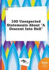 100 Unexpected Statements about a Descent Into Hell