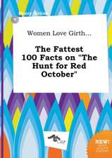 Women Love Girth... the Fattest 100 Facts on the Hunt for Red October