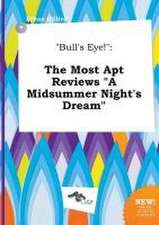 Bull's Eye!: The Most Apt Reviews a Midsummer Night's Dream