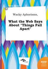 Wacky Aphorisms, What the Web Says about Things Fall Apart