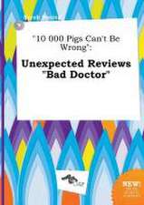 10 000 Pigs Can't Be Wrong: Unexpected Reviews Bad Doctor