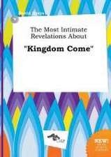 The Most Intimate Revelations about Kingdom Come